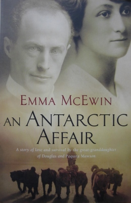 An Antarctic Affair: A story of love and survival by the great-granddaughter of Douglas and Paquita Mawson